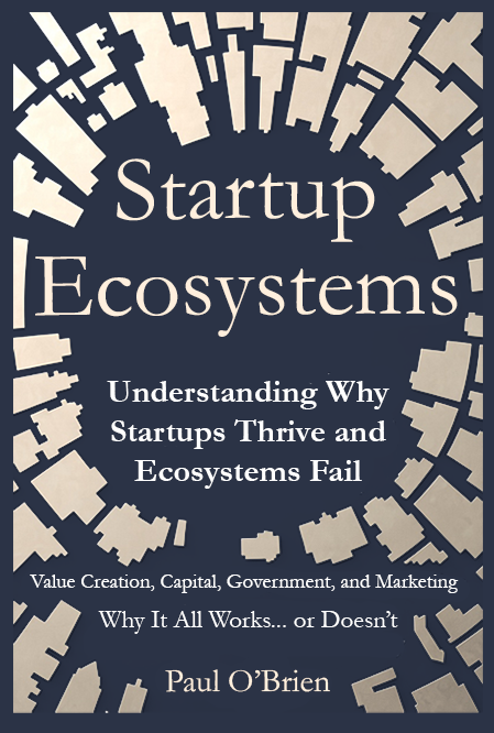 Startup Ecosystems: Understanding Why Startups Thrive and Ecosystems Fail by Paul O'Brien